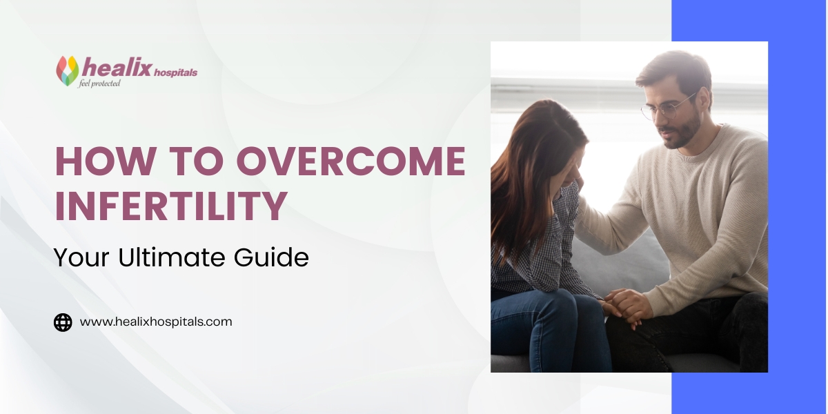 How to Overcome Infertility: Your Ultimate Guide